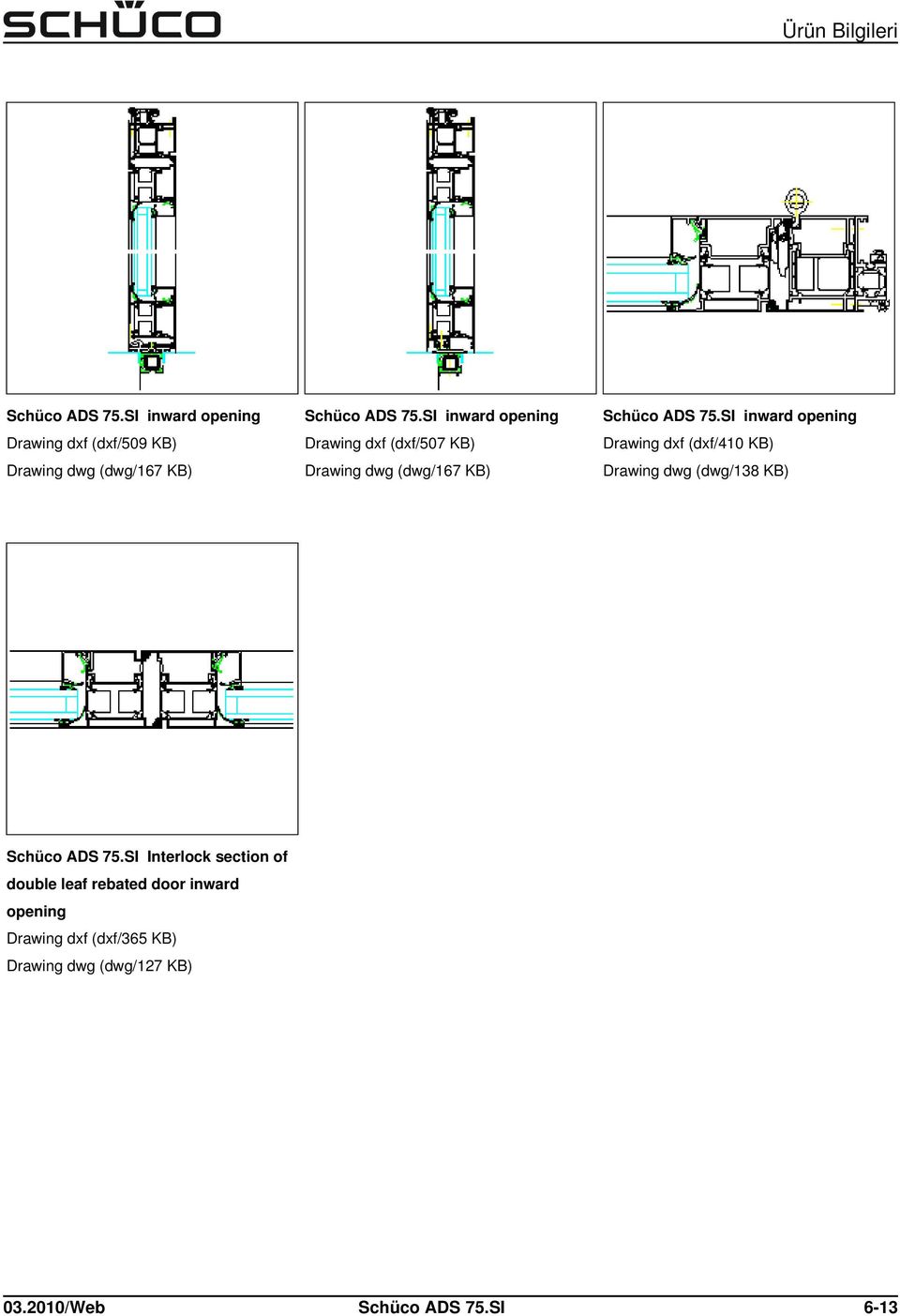 SI inward opening Drawing dxf (dxf/410 KB) Drawing dwg (dwg/138 KB) Schüco ADS 75.