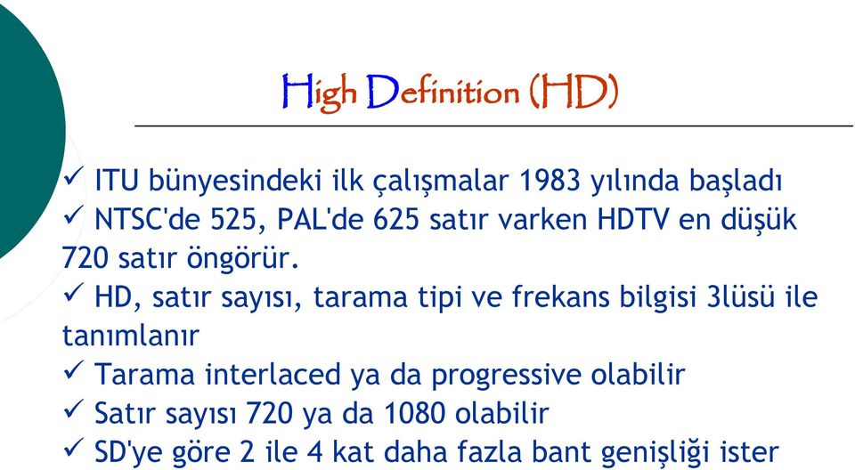 HD, satır sayısı, tarama tipi ve frekans bilgisi 3lüsü ile tanımlanır Tarama interlaced