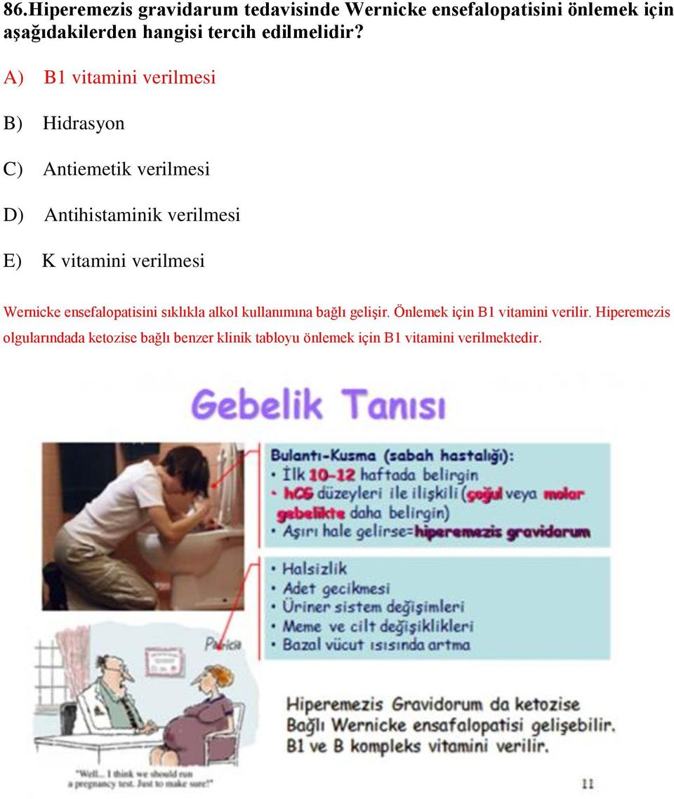 A) B1 vitamini verilmesi B) Hidrasyon C) Antiemetik verilmesi D) Antihistaminik verilmesi E) K vitamini