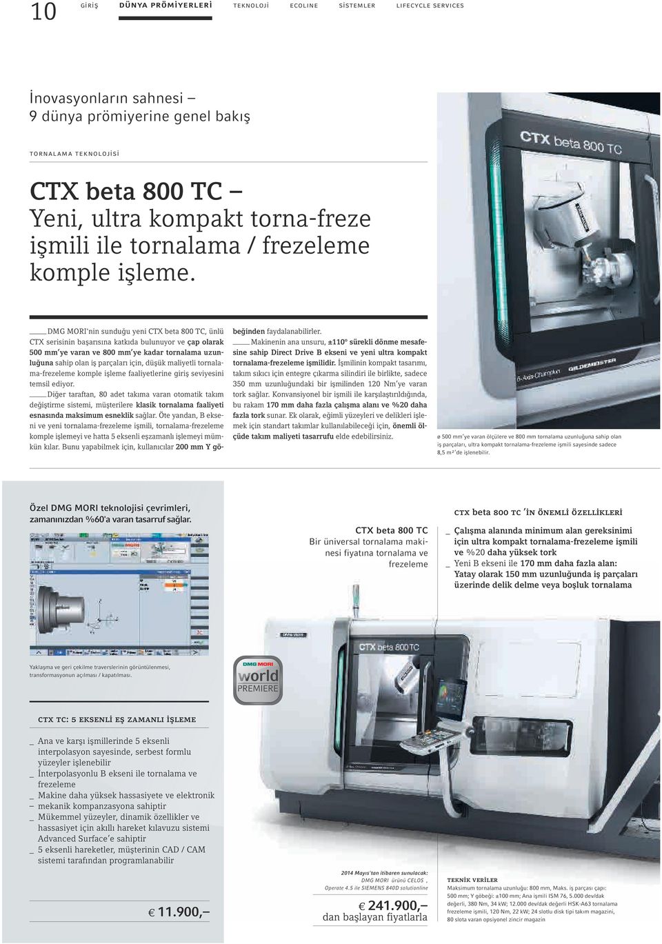 DMG MORI'nin sunduğu yeni CTX beta 800 TC, ünlü CTX serisinin başarısına katkıda bulunuyor ve çap olarak 500 mm ye varan ve 800 mm ye kadar tornalama uzunluğuna sahip olan iş parçaları için, düşük