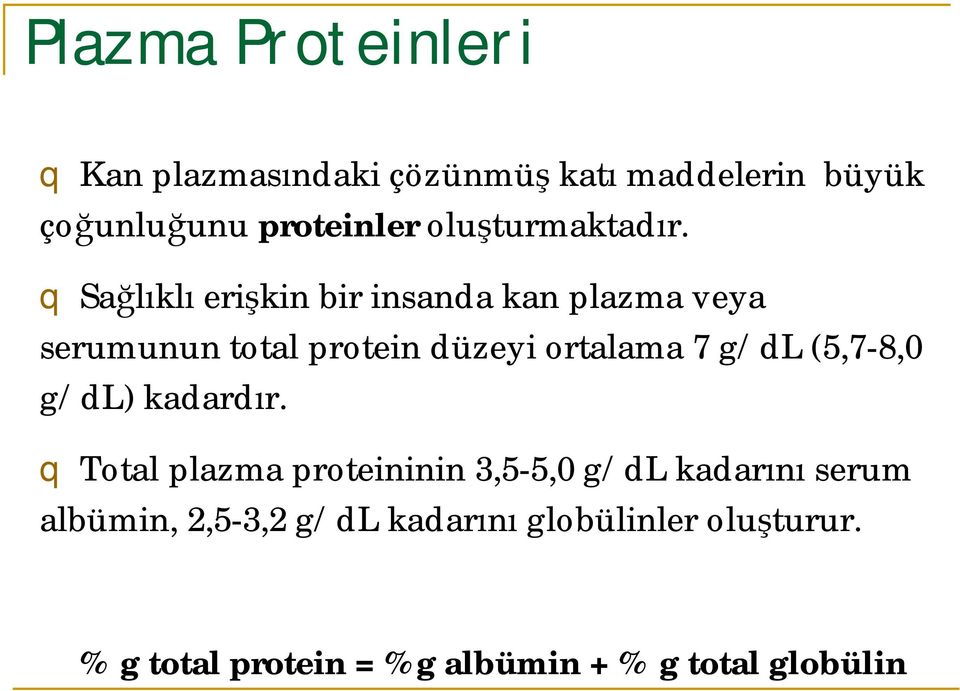 q Sağlıklı erişkin bir insanda kan plazma veya serumunun total protein düzeyi ortalama 7 g/dl
