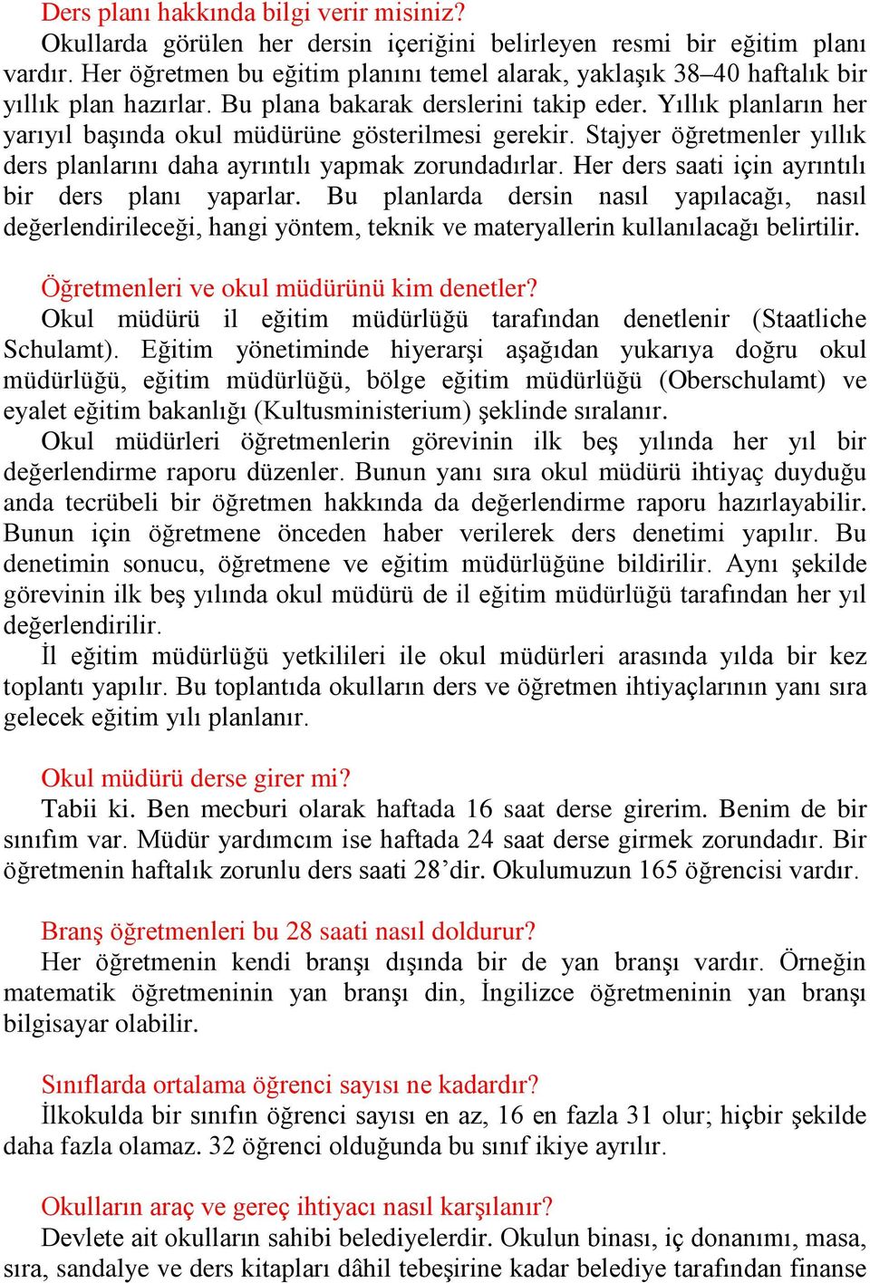 Yıllık planların her yarıyıl başında okul müdürüne gösterilmesi gerekir. Stajyer öğretmenler yıllık ders planlarını daha ayrıntılı yapmak zorundadırlar.