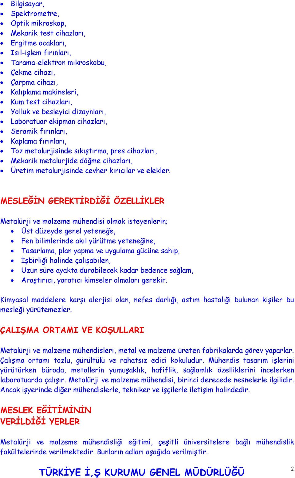 Üretim metalurjisinde cevher kırıcılar ve elekler.