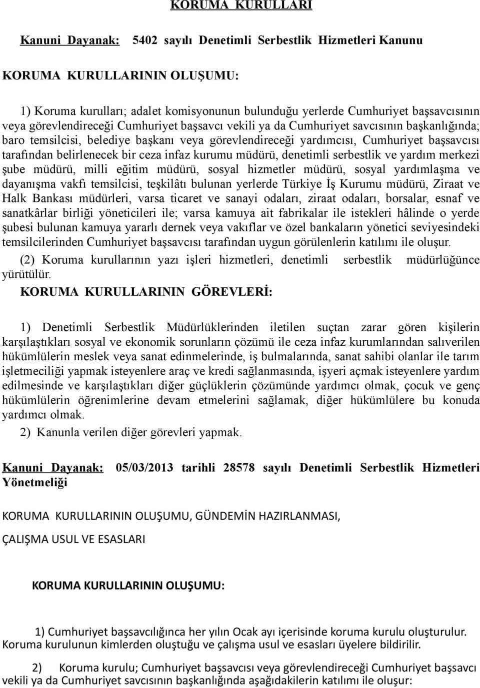 belirlenecek bir ceza infaz kurumu müdürü, denetimli serbestlik ve yardım merkezi şube müdürü, milli eğitim müdürü, sosyal hizmetler müdürü, sosyal yardımlaşma ve dayanışma vakfı temsilcisi,