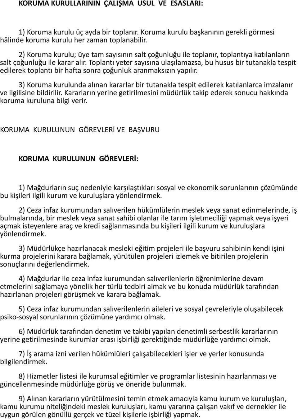 Toplantı yeter sayısına ulaşılamazsa, bu husus bir tutanakla tespit edilerek toplantı bir hafta sonra çoğunluk aranmaksızın yapılır.