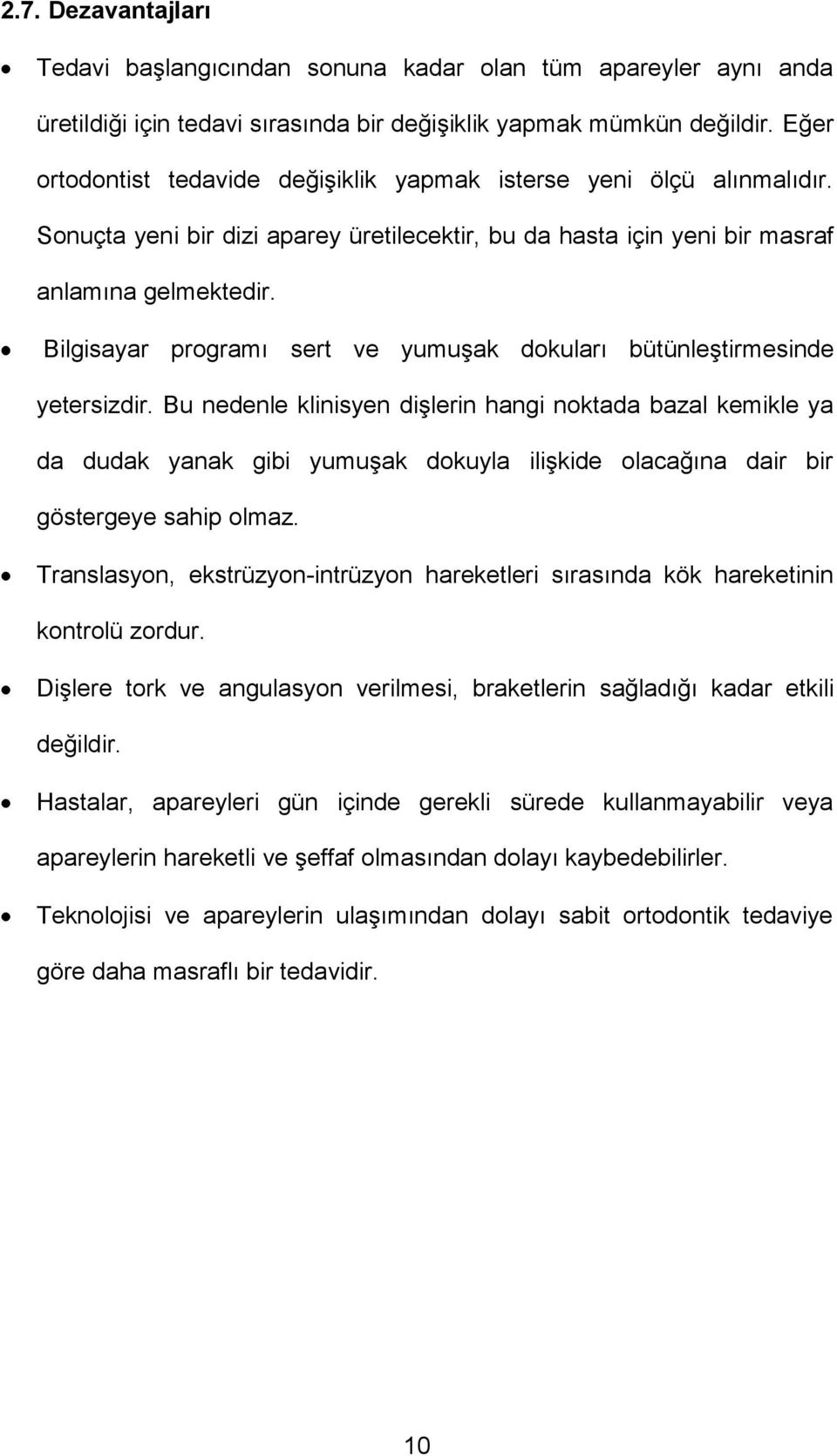 Bilgisayar programı sert ve yumuşak dokuları bütünleştirmesinde yetersizdir.