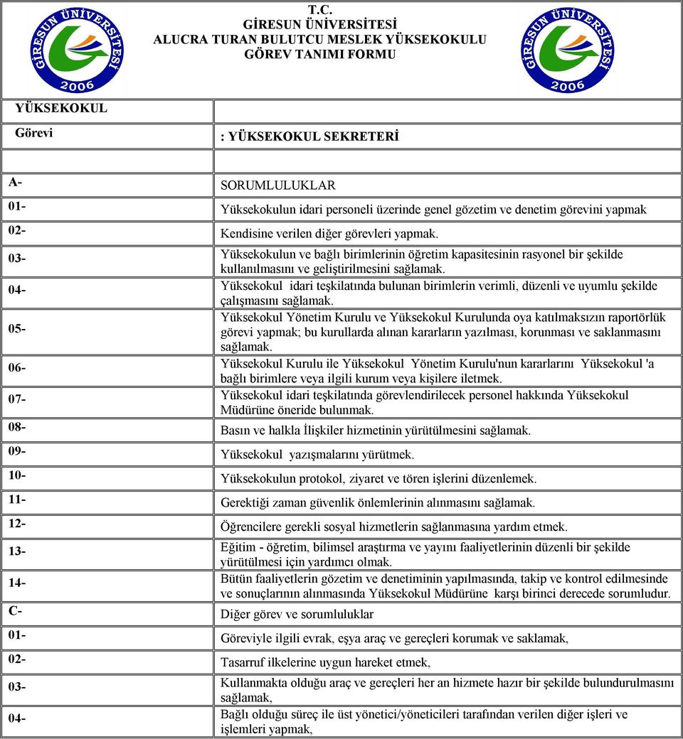 04- idari teşkilatında bulunan birimlerin verimli, düzenli ve uyumlu şekilde çalışmasını sağlamak.