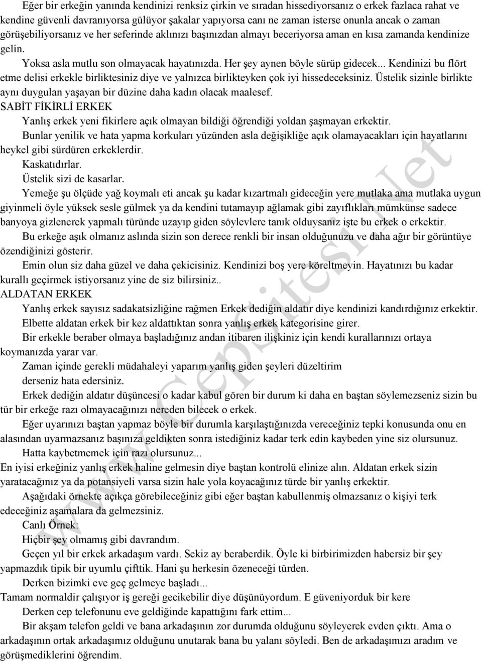 .. Kendinizi bu flört etme delisi erkekle birliktesiniz diye ve yalnızca birlikteyken çok iyi hissedeceksiniz. Üstelik sizinle birlikte aynı duygulan yaşayan bir düzine daha kadın olacak maalesef.