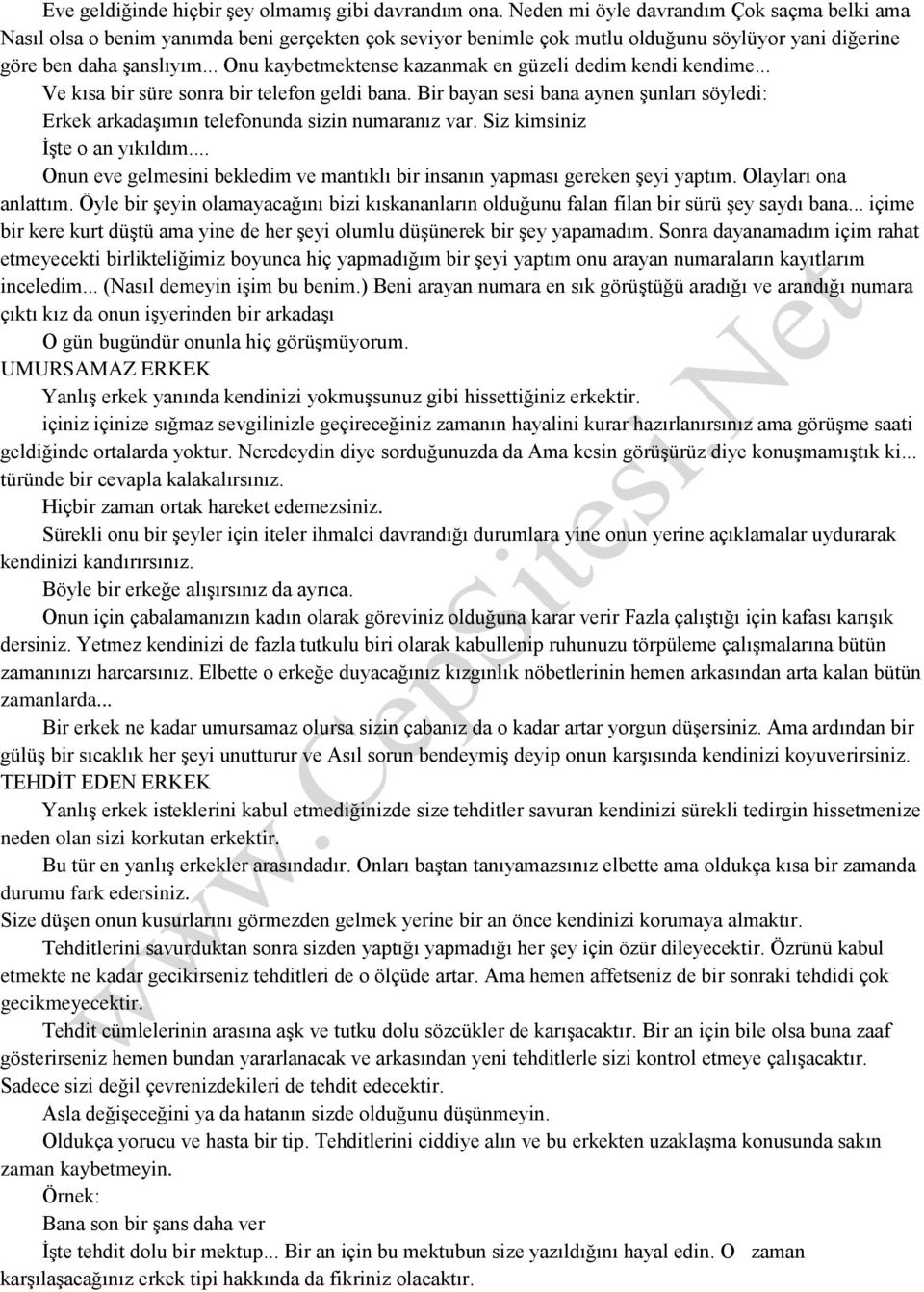 .. Onu kaybetmektense kazanmak en güzeli dedim kendi kendime... Ve kısa bir süre sonra bir telefon geldi bana.