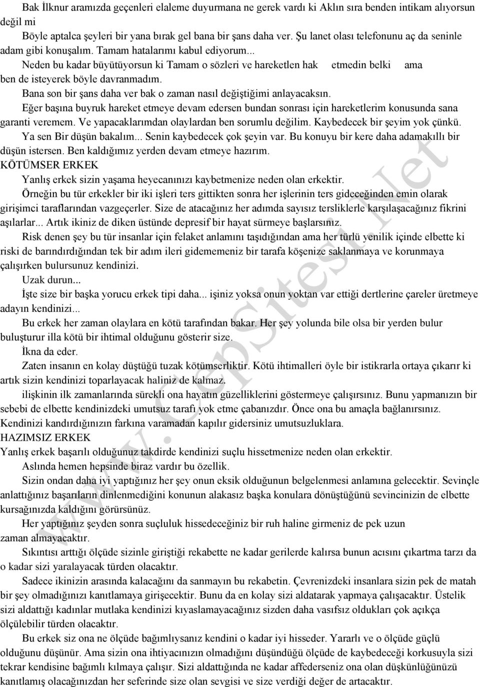 .. Neden bu kadar büyütüyorsun ki Tamam o sözleri ve hareketlen hak etmedin belki ama ben de isteyerek böyle davranmadım. Bana son bir şans daha ver bak o zaman nasıl değiştiğimi anlayacaksın.