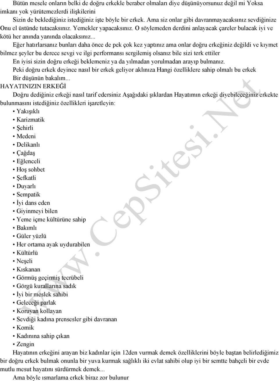 .. Eğer hatırlarsanız bunları daha önce de pek çok kez yaptınız ama onlar doğru erkeğiniz değildi ve kıymet bilmez şeyler bu derece sevgi ve ilgi performansı sergilemiş olsanız bile sizi terk ettiler