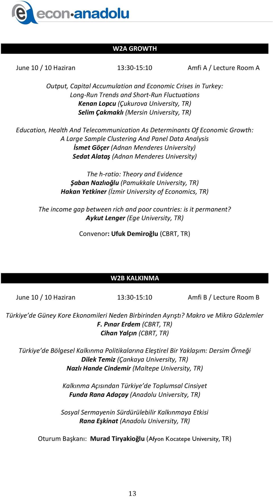 Menderes University) Sedat Alataş (Adnan Menderes University) The h- ratio: Theory and Evidence Şaban Nazlıoğlu (Pamukkale University, TR) Hakan Yetkiner (İzmir University of Economics, TR) The