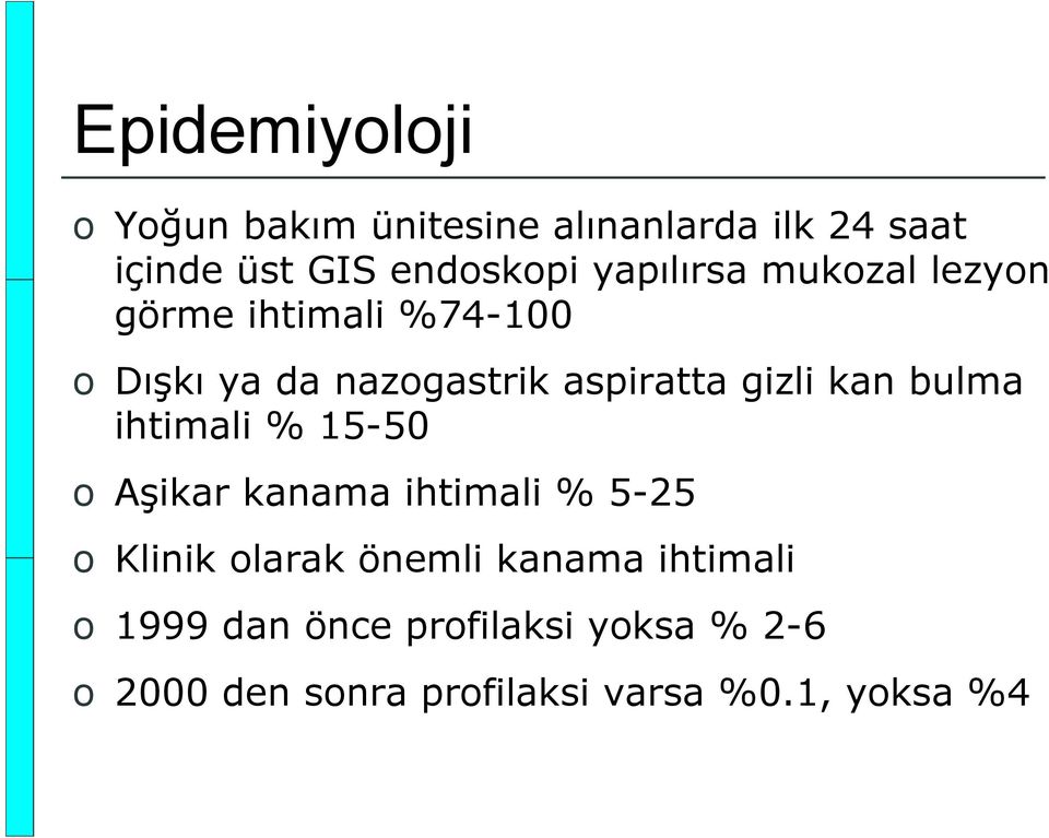 kan bulma ihtimali % 15-50 o Aşikar kanama ihtimali % 5-25 o Klinik olarak önemli kanama