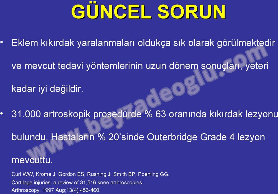 000 artroskopik prosedürde % 63 oranında kıkırdak lezyonu bulundu.