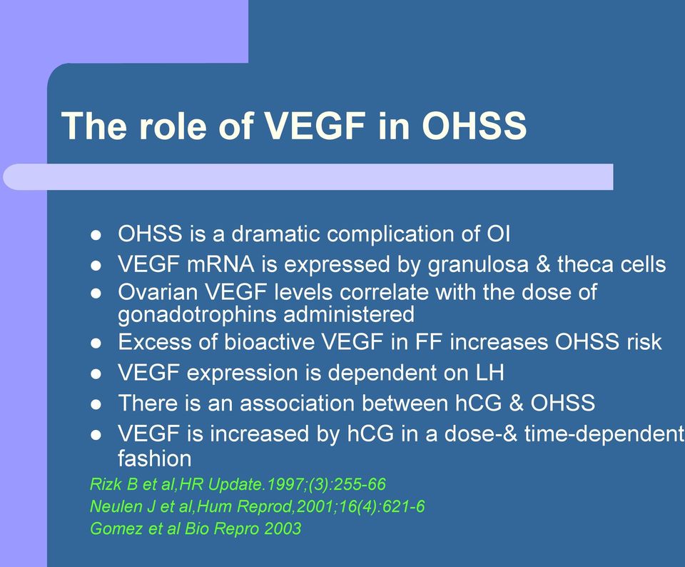 VEGF expression is dependent on LH There is an association between hcg & OHSS VEGF is increased by hcg in a dose-&