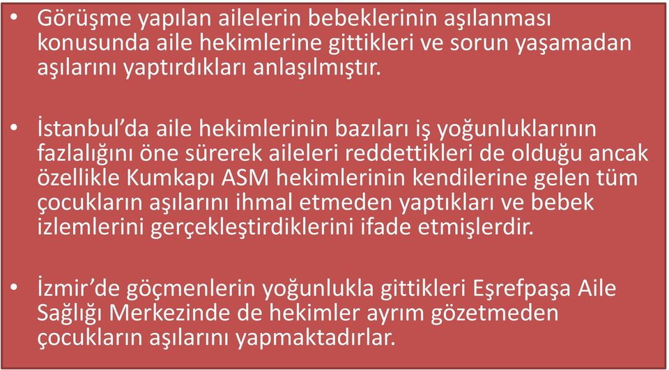 İstanbul da aile hekimlerinin bazıları iş yoğunluklarının fazlalığını öne sürerek aileleri reddettikleri de olduğu ancak özellikle Kumkapı ASM