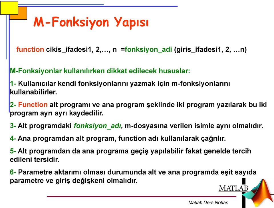 3- Alt programdaki fonksiyon_adı, m-dosyasına verilen isimle aynı olmalıdır. 4- Ana programdan alt program, function adı kullanılarak çağrılır.