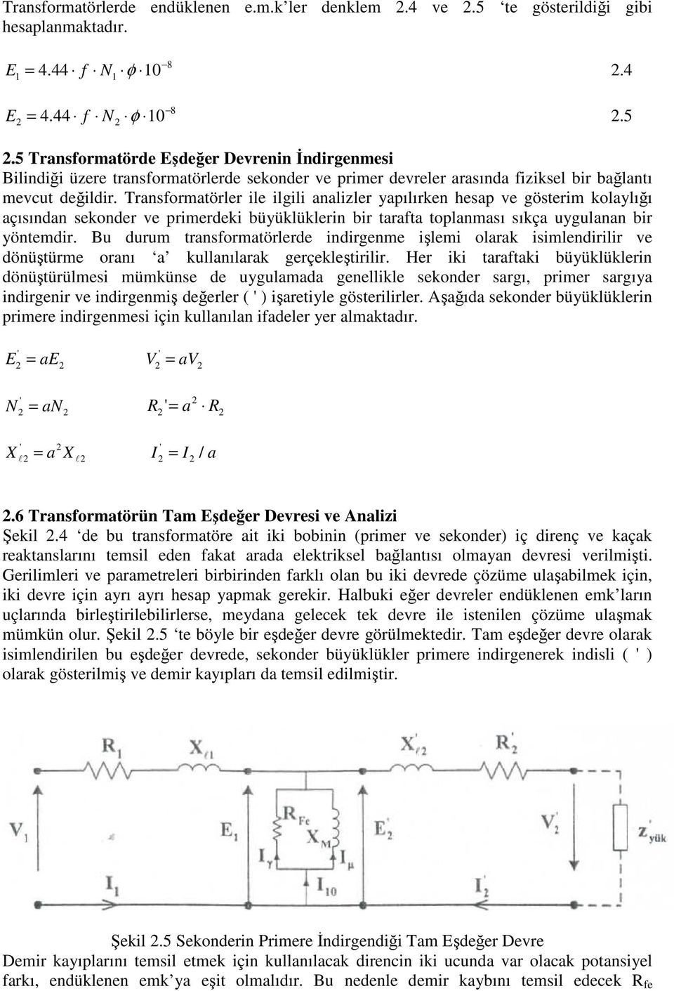 Transformatörler ile ilgili analizler yapılıren hesap ve gösterim olaylığı açısından seonder ve primerdei büyülülerin bir tarafta toplanması sıça uygulanan bir yöntemdir.