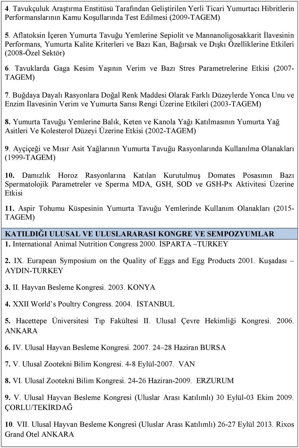 Tavuklarda Gaga Kesim Yaşının Verim ve Bazı Stres Parametrelerine Etkisi (2007- TAGEM) 7.