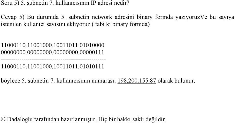 11000110.11001000.10011011.01010000 00000000.00000000.00000000.00000111 --------------------------------------------------- 11000110.