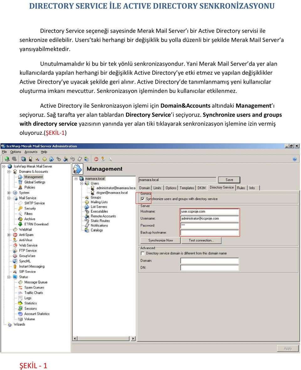 Yani Merak Mail Server da yer alan kullanıcılarda yapılan herhangi bir değişiklik Active Directory ye etki etmez ve yapılan değişiklikler Active Directory ye uyacak şekilde geri alınır.