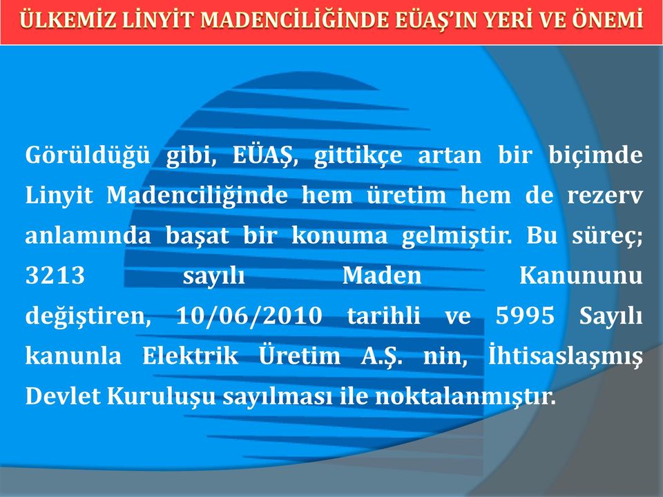 Bu süreç; 3213 sayılı Maden Kanununu değiştiren, 10/06/2010 tarihli ve 5995