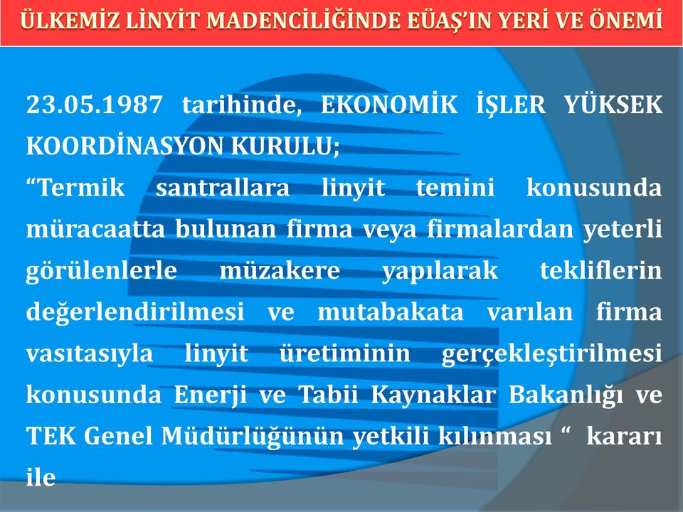 konusunda müracaatta bulunan firma veya firmalardan yeterli görülenlerle müzakere yapılarak