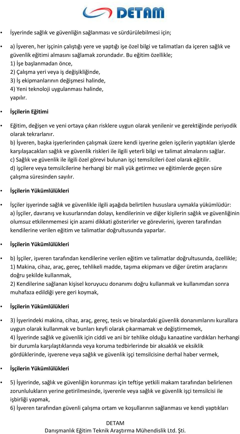 İşçilerin Eğitimi Eğitim, değişen ve yeni ortaya çıkan risklere uygun olarak yenilenir ve gerektiğinde periyodik olarak tekrarlanır.