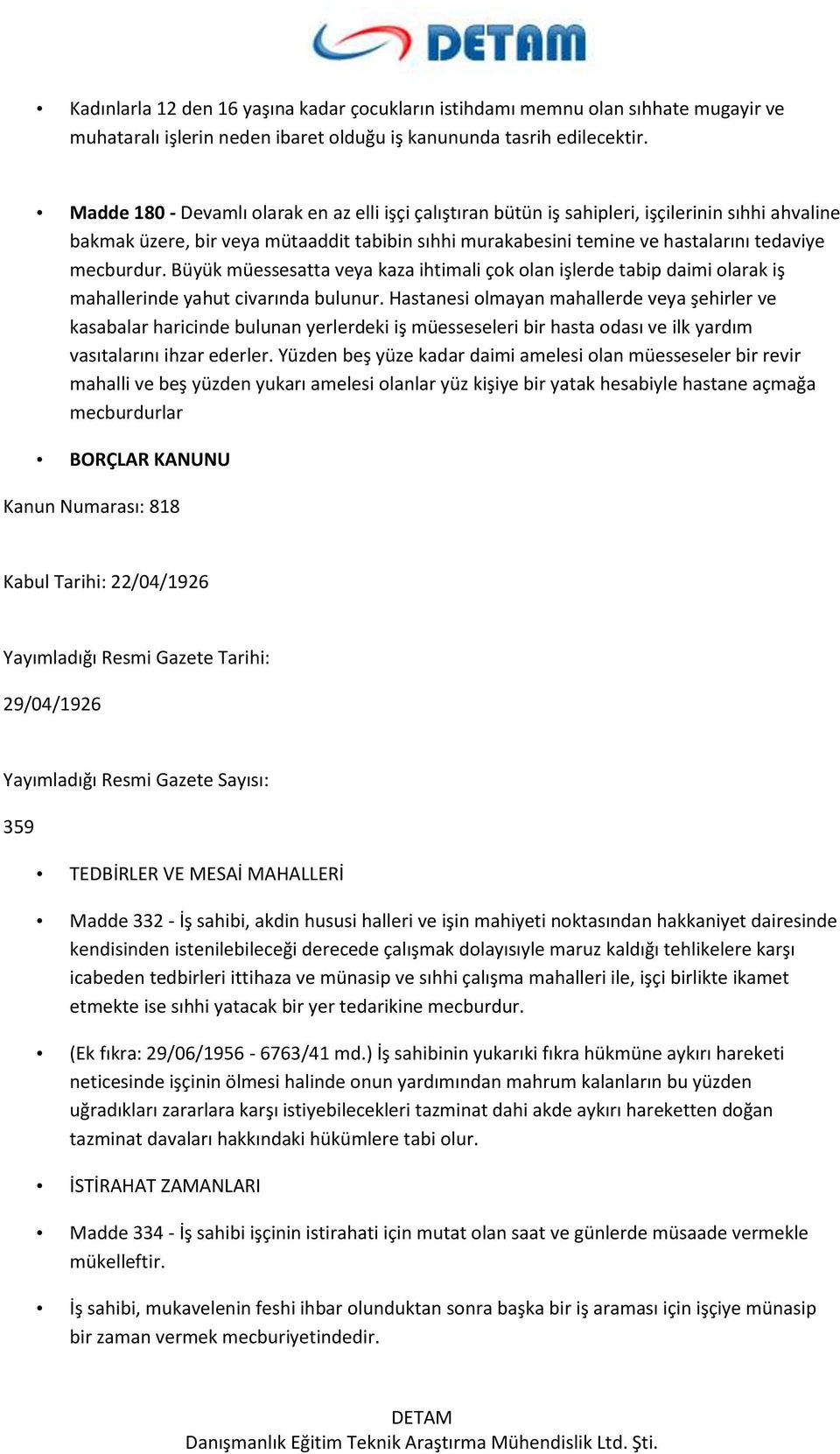 mecburdur. Büyük müessesatta veya kaza ihtimali çok olan işlerde tabip daimi olarak iş mahallerinde yahut civarında bulunur.