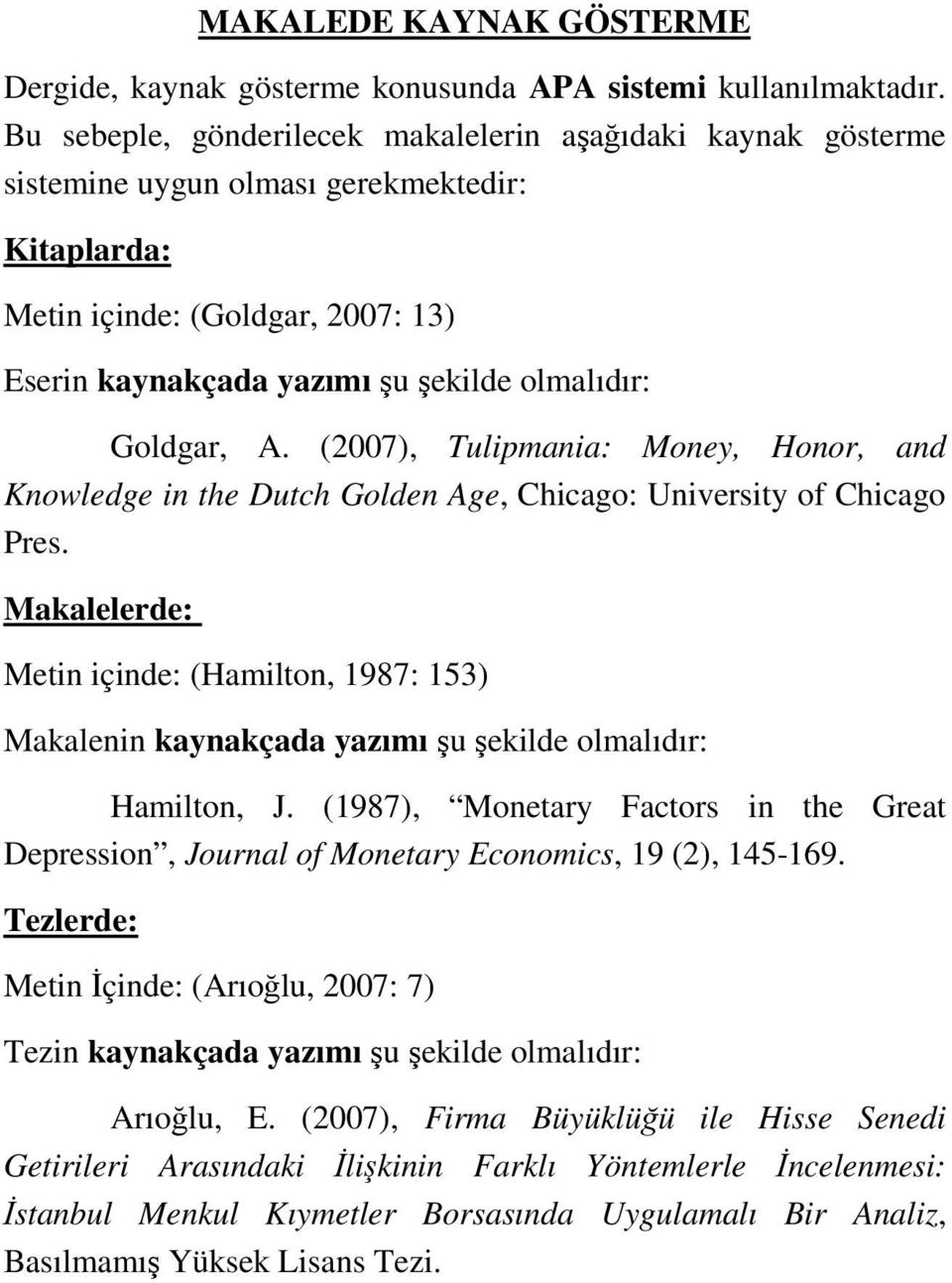 Goldgar, A. (2007), Tulipmania: Money, Honor, and Knowledge in the Dutch Golden Age, Chicago: University of Chicago Pres.