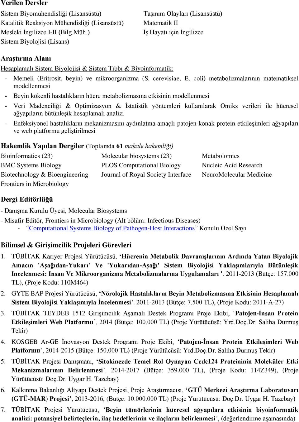 ) Sistem Biyolojisi (Lisans) Taşınım Olayları (Lisansüstü) Matematik II İş Hayatı için İngilizce Araştırma Alanı Hesaplamalı Sistem Biyolojisi & Sistem Tıbbı & Biyoinformatik: - Memeli (Eritrosit,