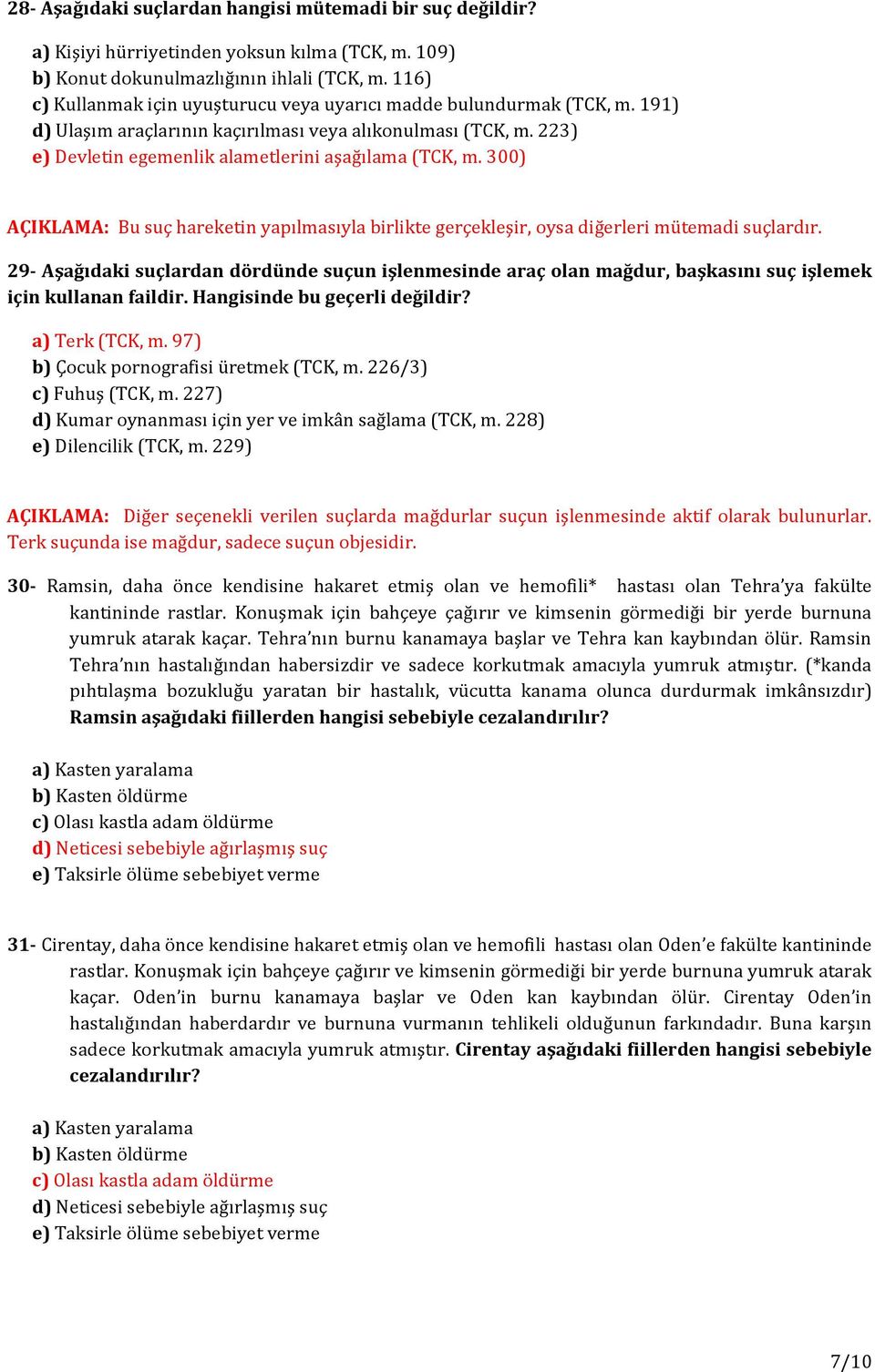 300) AÇIKLAMA: Bu suç hareketin yapılmasıyla birlikte gerçekleşir, oysa diğerleri mütemadi suçlardır.