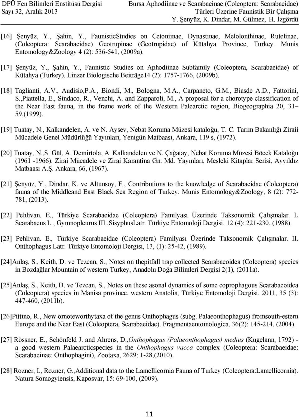 Linzer Biologische Beiträge14 (2): 1757-1766, (2009b). [18] Taglianti, A.V., Audisio,P.A., Biondi, M., Bologna, M.A., Carpaneto, G.M., Biasde A.D., Fattorini, S.,Piattella, E., Sindaco, R., Venchi, A.
