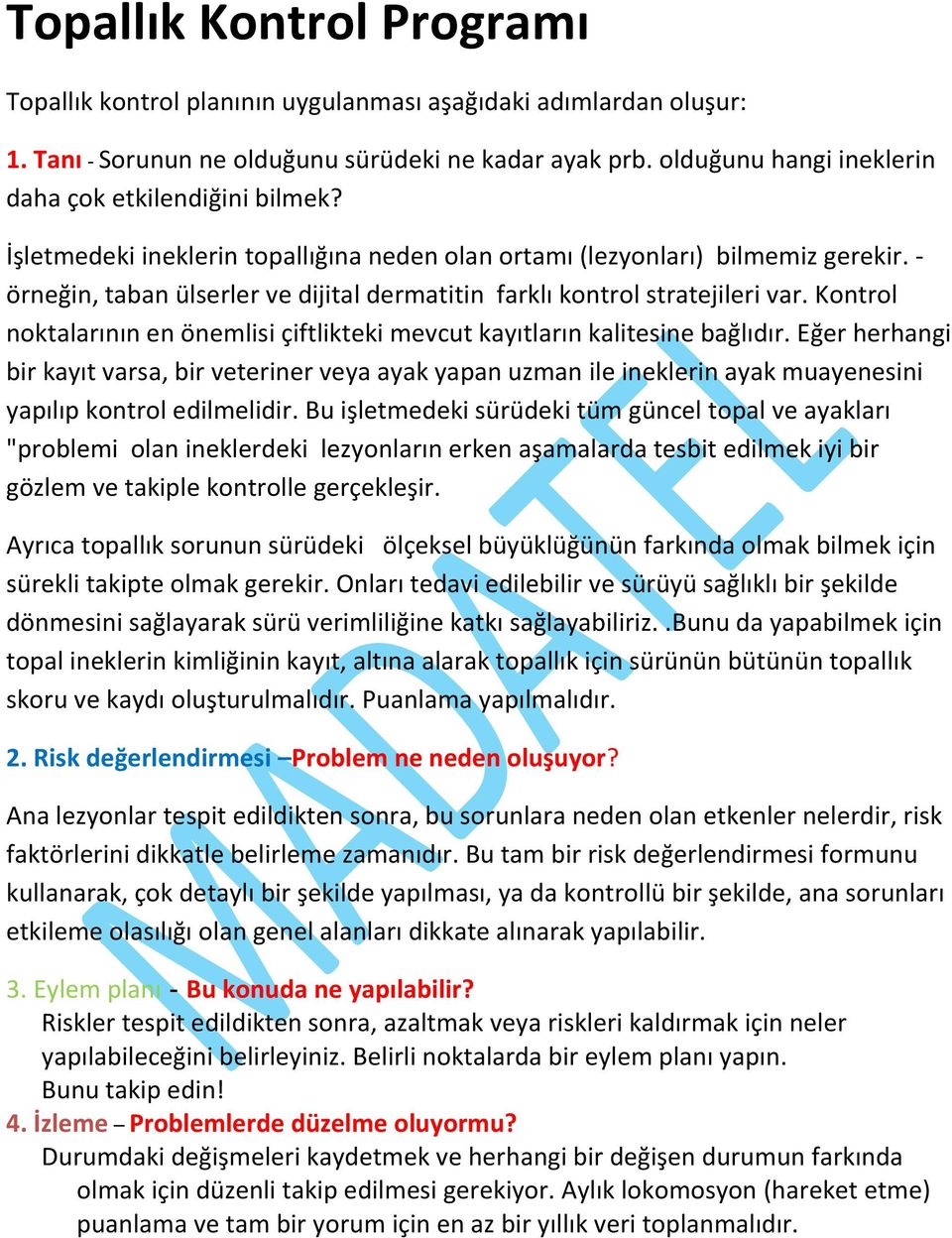 - örneğin, taban ülserler ve dijital dermatitin farklı kontrol stratejileri var. Kontrol noktalarının en önemlisi çiftlikteki mevcut kayıtların kalitesine bağlıdır.