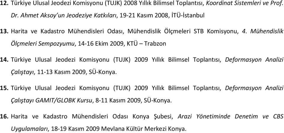 Türkiye Ulusal Jeodezi Komisyonu (TUJK) 2009 Yıllık Bilimsel Toplantısı, Deformasyon Analizi Çalıştayı, 11-13 Kasım 2009, SÜ-Konya. 15.