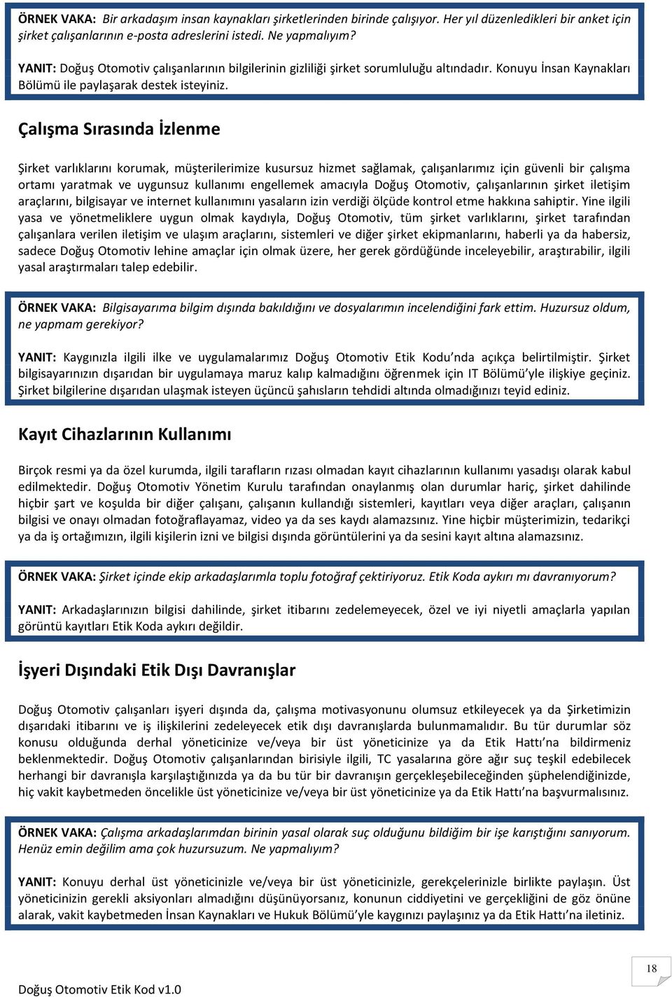 Çalışma Sırasında İzlenme Şirket varlıklarını krumak, müşterilerimize kusursuz hizmet sağlamak, çalışanlarımız için güvenli bir çalışma rtamı yaratmak ve uygunsuz kullanımı engellemek amacıyla Dğuş