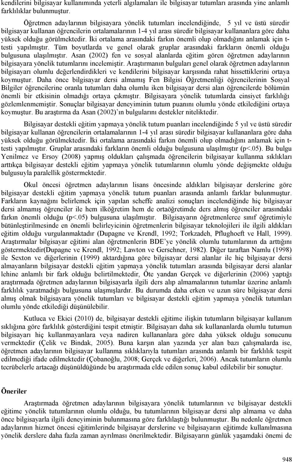 yüksek olduğu görülmektedir. İki ortalama arasındaki farkın önemli olup olmadığını anlamak için t- testi yapılmıştır.