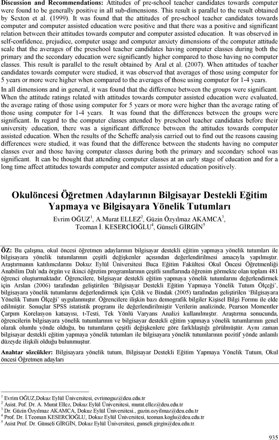 It was found that the attitudes of pre-school teacher candidates towards computer and computer assisted education were positive and that there was a positive and significant relation between their