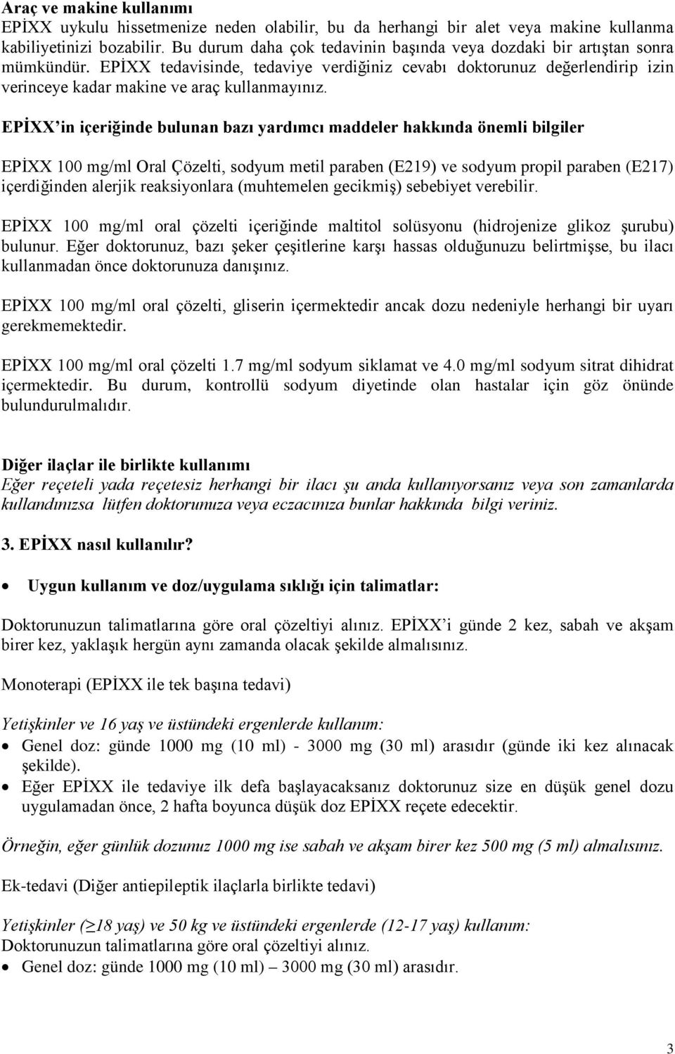 EPİXX in içeriğinde bulunan bazı yardımcı maddeler hakkında önemli bilgiler EPİXX 100 mg/ml Oral Çözelti, sodyum metil paraben (E219) ve sodyum propil paraben (E217) içerdiğinden alerjik