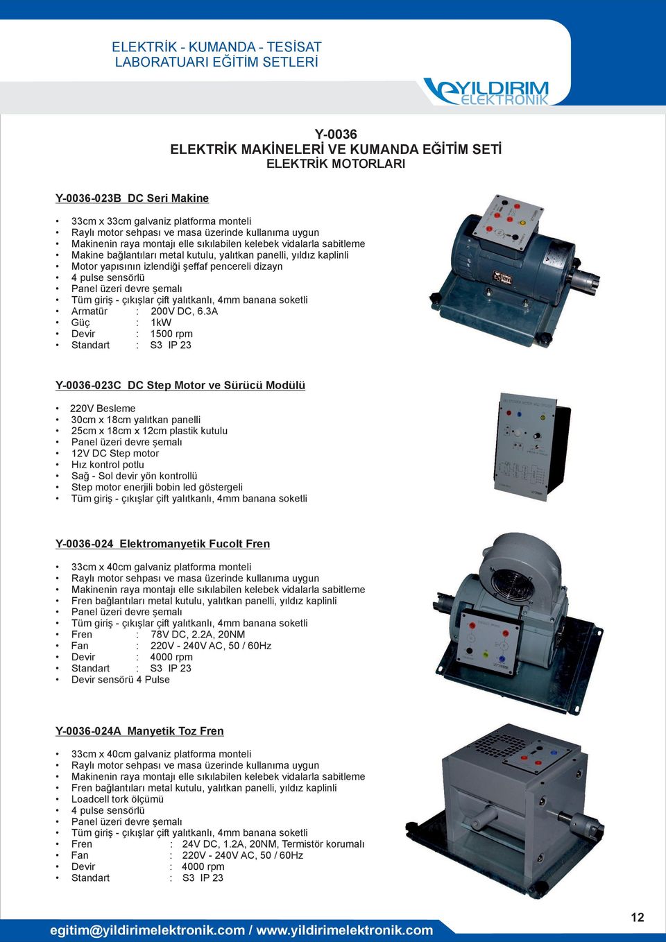 3A Güç : 1kW Devir : 1500 rpm Standart : S3 IP 23-023C DC Step Motor ve Sürücü Modülü 220V Besleme 25cm x 18cm x 12cm plastik kutulu 12V DC Step motor Hız kontrol potlu Sağ - Sol devir yön kontrollü