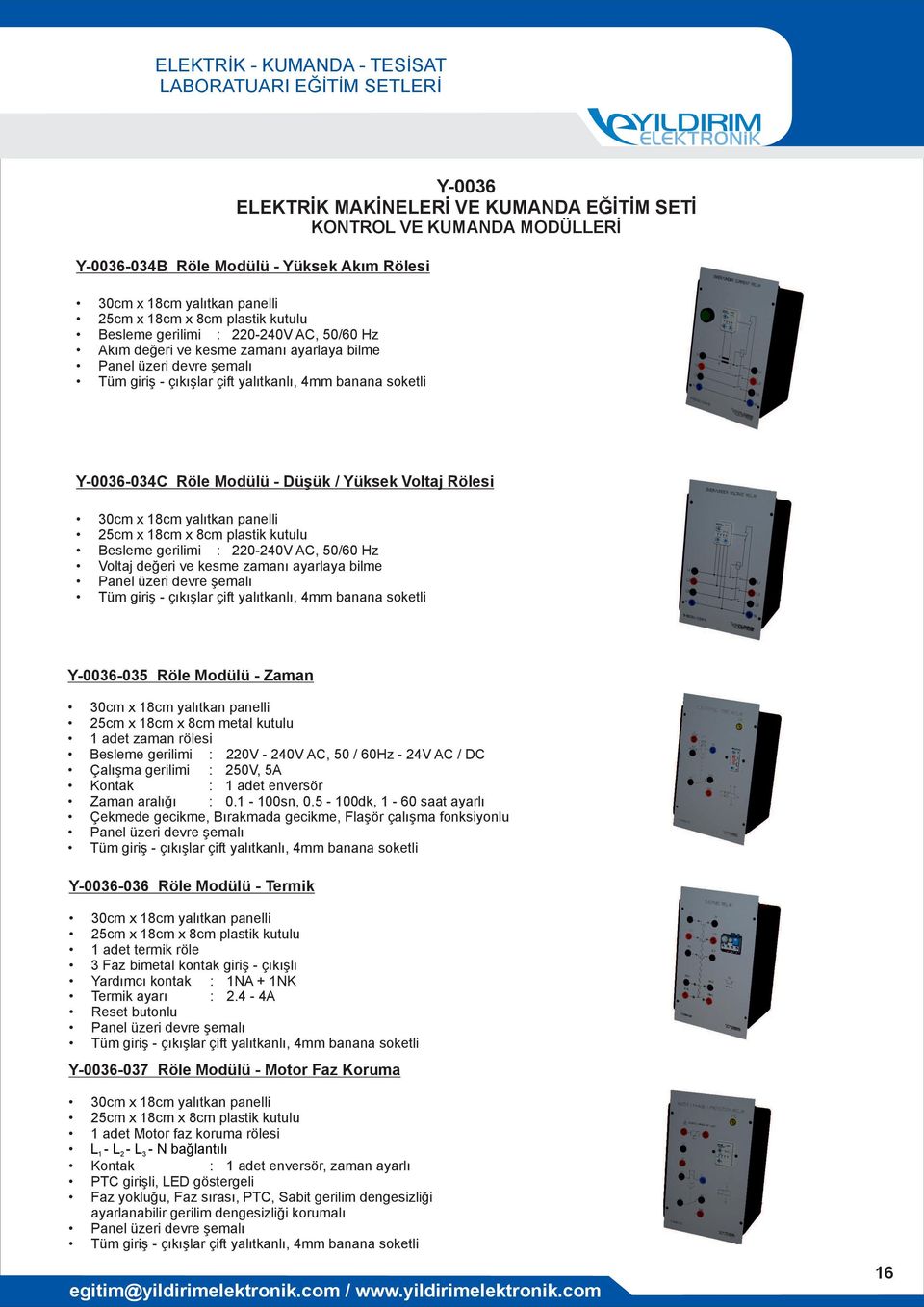 AC, 50 / 60Hz - 24V AC / DC Çalışma gerilimi : 250V, 5A Kontak : 1 adet enversör Zaman aralığı : 0.1-100sn, 0.