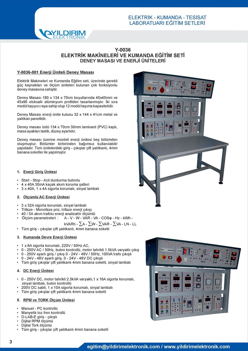 Deney Masası enerji ünite kutusu 32 x 144 x 41cm metal ve yalıtkan panellidir. Deney masası üstü 134 x 70cm 30mm laminant (PVC) kaplı, masa ayakları lastik, düzey ayarlıdır.