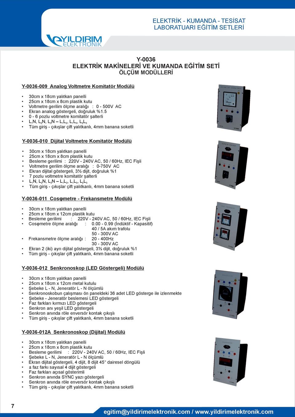 Voltmetre gerilim ölçme aralığı : 0-750V AC Ekran dijital göstergeli, 3½ dijit, doğruluk %1 7 pozlu voltmetre komitatör şalterli L1N, L2N, L3N L1L 2, L1L 3, L2L3-011 Cosφmetre - Frekansmetre Modülü