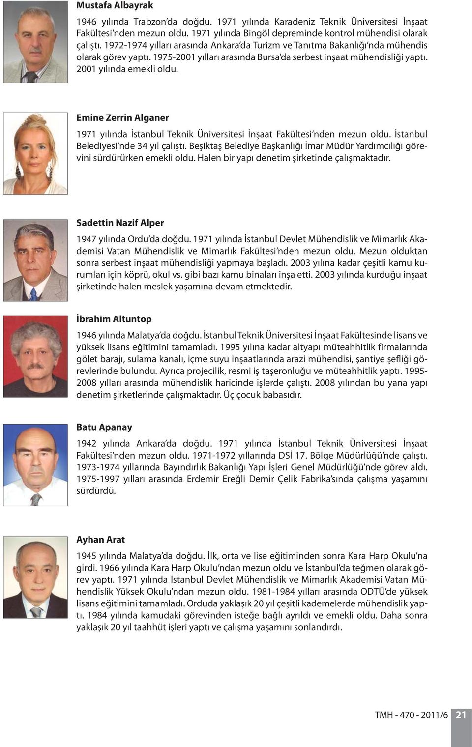 Emine Zerrin Alganer 1971 yılında İstanbul Teknik Üniversitesi İnşaat Fakültesi nden mezun oldu. İstanbul Belediyesi nde 34 yıl çalıştı.