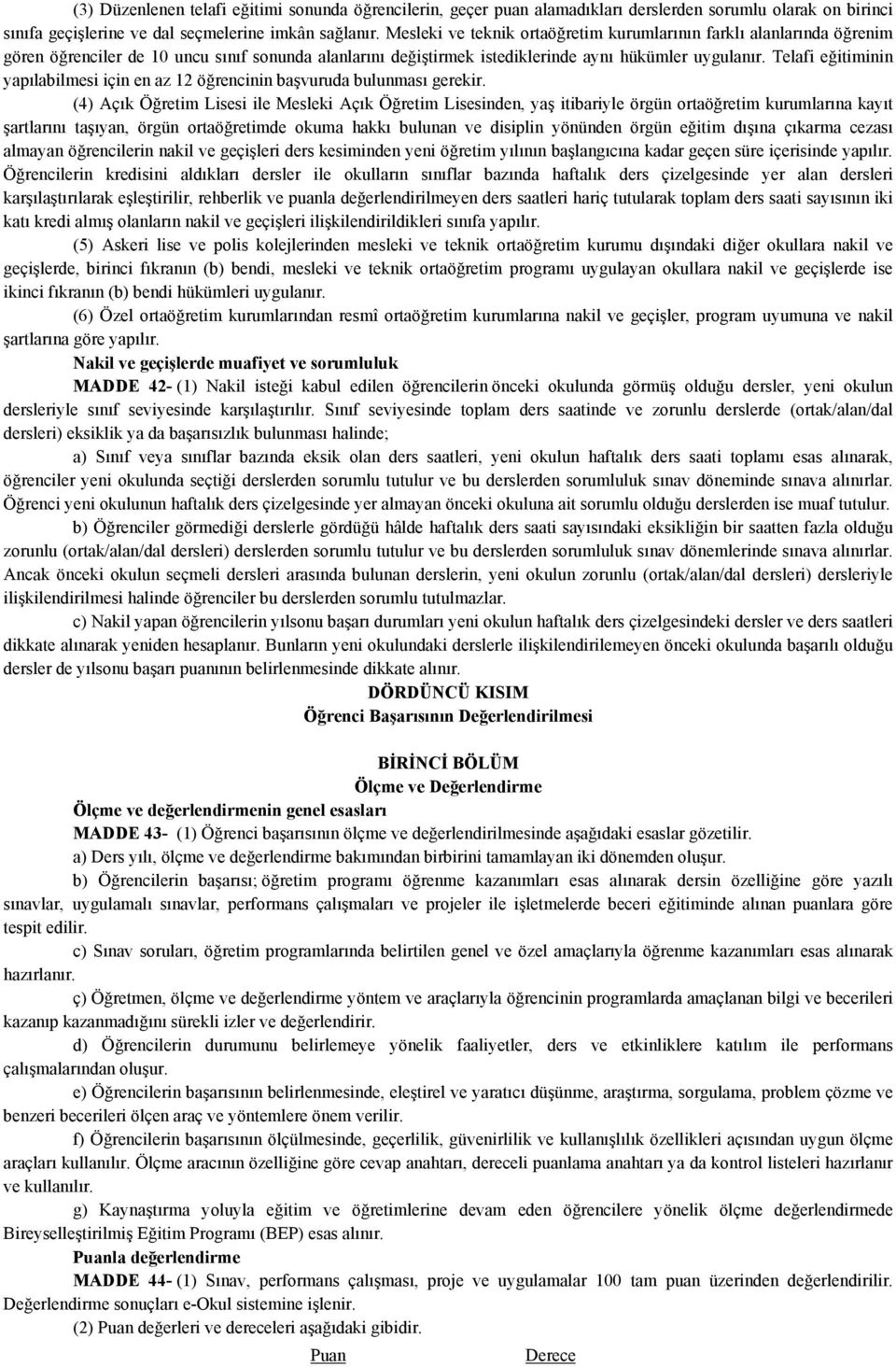 Telafi eğitiminin yapılabilmesi için en az 12 öğrencinin başvuruda bulunması gerekir.