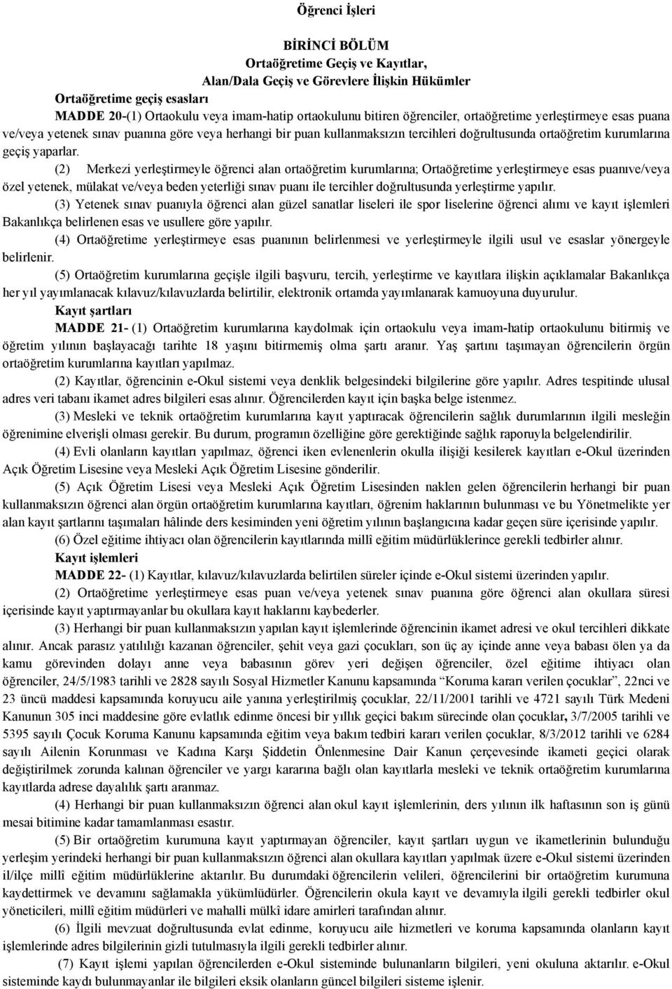 (2) Merkezi yerleştirmeyle öğrenci alan ortaöğretim kurumlarına; Ortaöğretime yerleştirmeye esas puanıve/veya özel yetenek, mülakat ve/veya beden yeterliği sınav puanı ile tercihler doğrultusunda