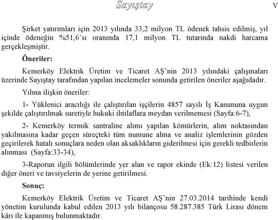 Yılına ilişkin öneriler: 1- Yüklenici aracılığı ile çalıştırılan işçilerin 4857 sayılı İş Kanununa uygun şekilde çalıştırılmak suretiyle hukuki ihtilaflara meydan verilmemesi (Sayfa:6-7), 2- Kemerköy