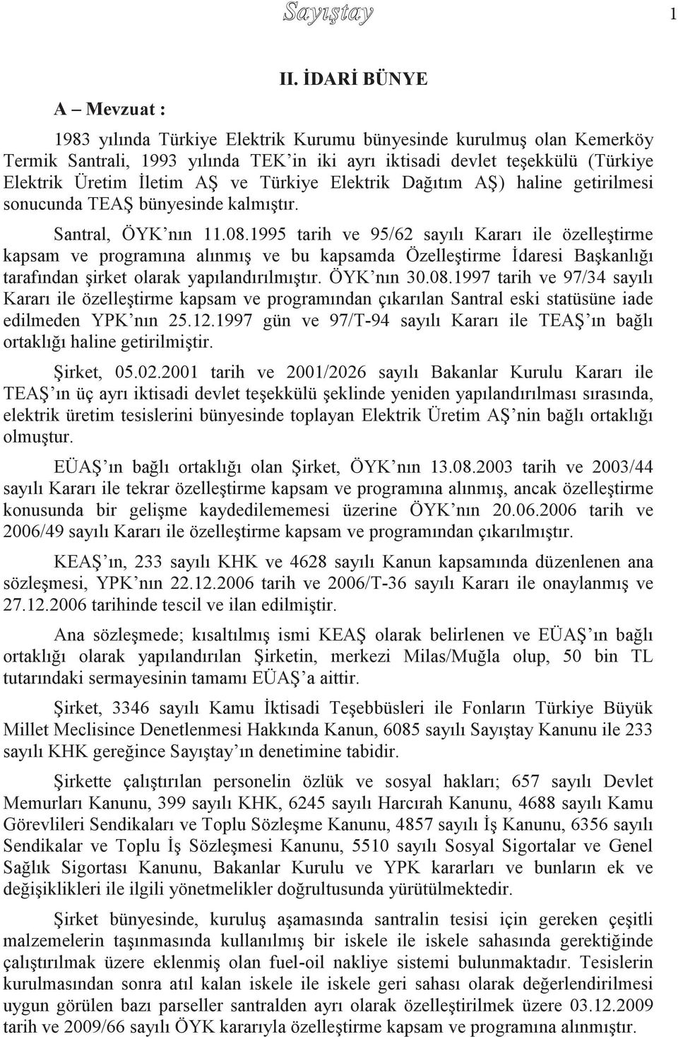 Türkiye Elektrik Dağıtım AŞ) haline getirilmesi sonucunda TEAŞ bünyesinde kalmıştır. Santral, ÖYK nın 11.08.