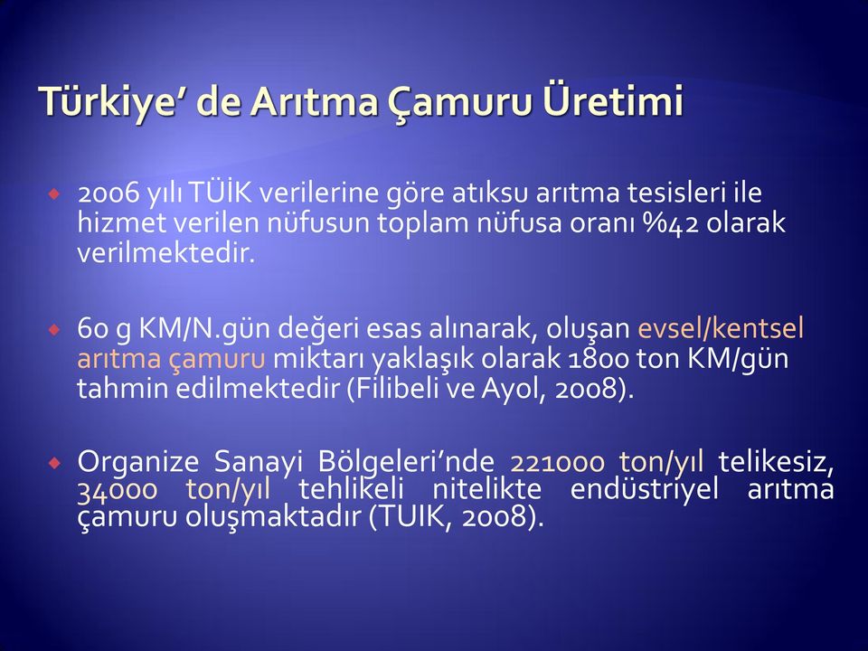 gün değeri esas alınarak, oluşan evsel/kentsel arıtma çamuru miktarı yaklaşık olarak 1800 ton KM/gün