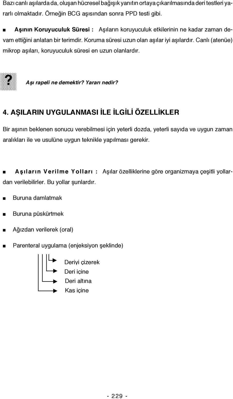 Canlı (atenüe) mikrop aşıları, koruyuculuk süresi en uzun olanlardır.? Aşı rapeli ne demektir? Yararı nedir? 4.